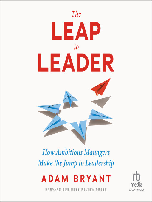 Title details for The Leap to Leader by Adam Bryant - Wait list